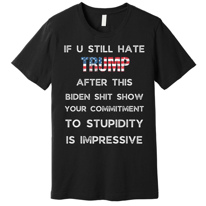 U Still Hate Trump After This Biden Premium T-Shirt