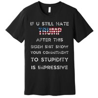 U Still Hate Trump After This Biden Premium T-Shirt