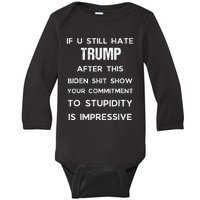 U Still Hate Trump After This Biden Baby Long Sleeve Bodysuit