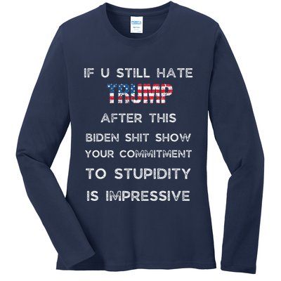 U Still Hate Trump After This Biden Ladies Long Sleeve Shirt