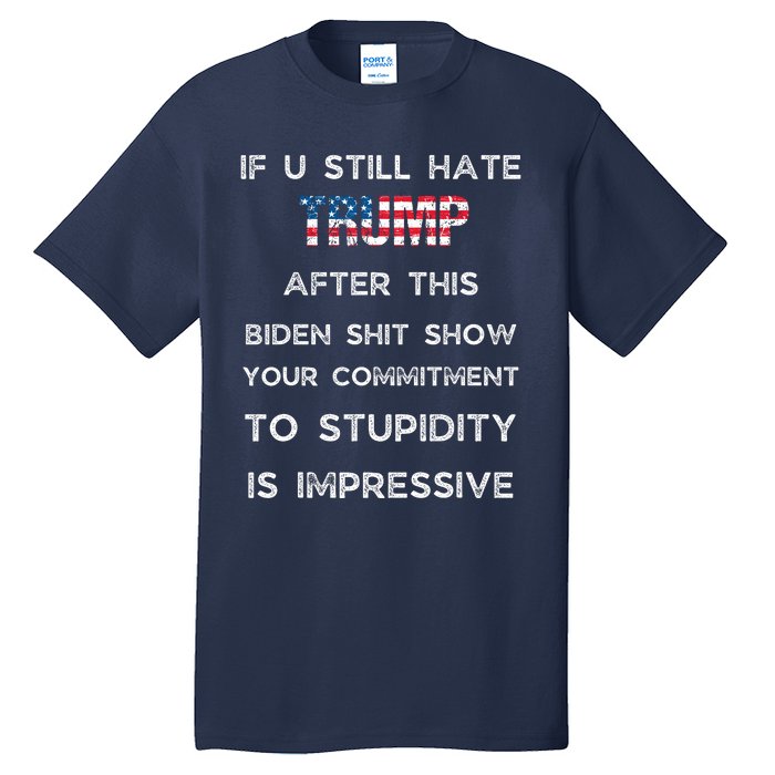 U Still Hate Trump After This Biden Tall T-Shirt