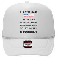 U Still Hate Trump After This Biden High Crown Mesh Back Trucker Hat