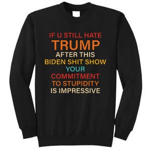 U Still Hate Trump This Biden Shit Show Your Commitment Sweatshirt