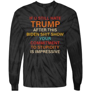 U Still Hate Trump This Biden Shit Show Your Commitment Tie-Dye Long Sleeve Shirt