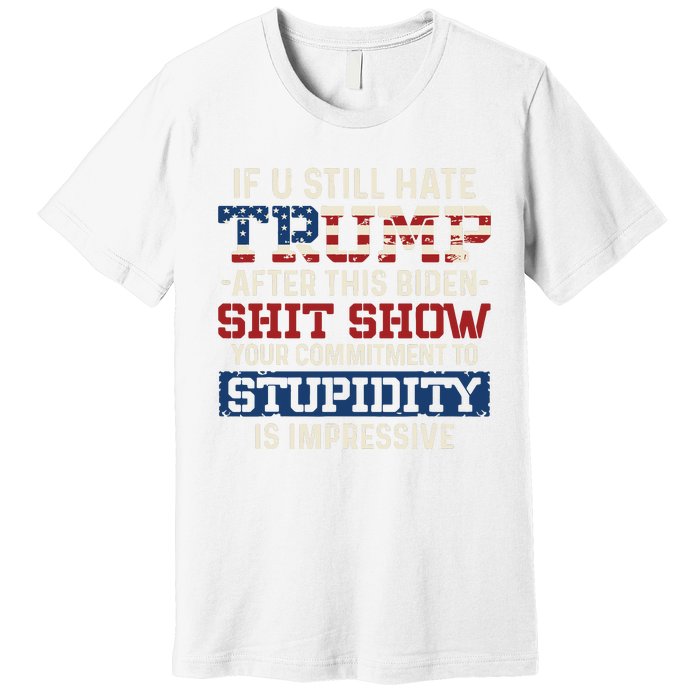 U Still Hate Trump After This Biden Premium T-Shirt