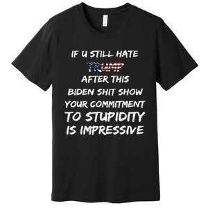 U Still Hate Trump After This Biden Premium T-Shirt