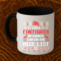 Ugly Sweater I'm A Fire Fighter Of Course On Nice List Xmas Gift Mug