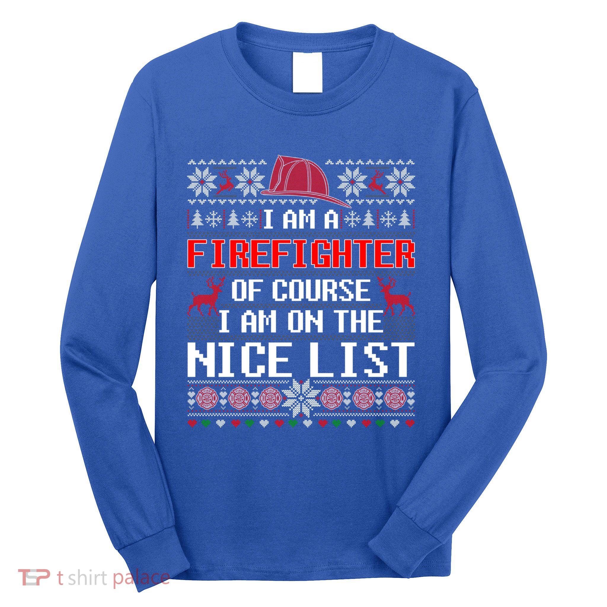 Ugly Sweater I'm A Fire Fighter Of Course On Nice List Xmas Gift Long Sleeve Shirt