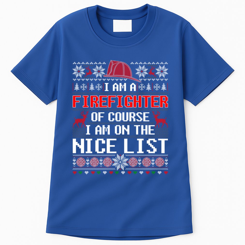 Ugly Sweater I'm A Fire Fighter Of Course On Nice List Xmas Gift Tall T-Shirt