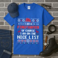 Ugly Sweater I'm A Fire Fighter Of Course On Nice List Xmas Gift Tall T-Shirt