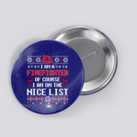 Ugly Sweater I'm A Fire Fighter Of Course On Nice List Xmas Gift Button