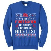 Ugly Sweater I'm A Fire Fighter Of Course On Nice List Xmas Gift Tall Sweatshirt