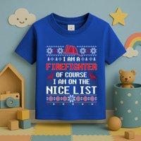 Ugly Sweater I'm A Fire Fighter Of Course On Nice List Xmas Gift Toddler T-Shirt