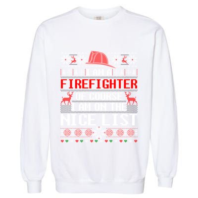 Ugly Sweater I'm A Fire Fighter Of Course On Nice List Xmas Gift Garment-Dyed Sweatshirt