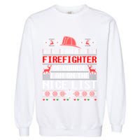 Ugly Sweater I'm A Fire Fighter Of Course On Nice List Xmas Gift Garment-Dyed Sweatshirt