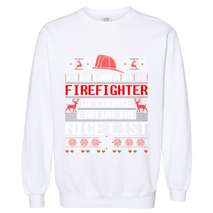 Ugly Sweater I'm A Fire Fighter Of Course On Nice List Xmas Gift Garment-Dyed Sweatshirt