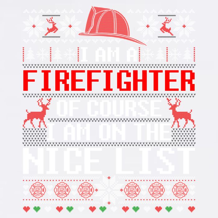Ugly Sweater I'm A Fire Fighter Of Course On Nice List Xmas Gift Garment-Dyed Sweatshirt