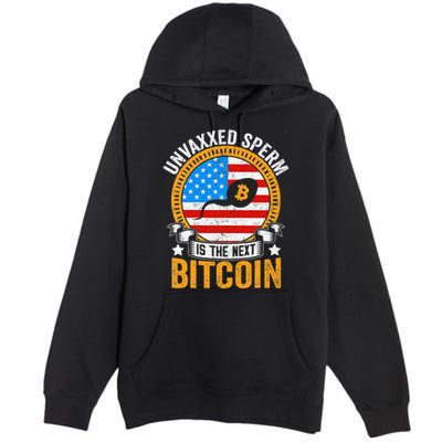 Unvaxxed Sperm Is The Next Bitcoin Premium Pullover Hoodie