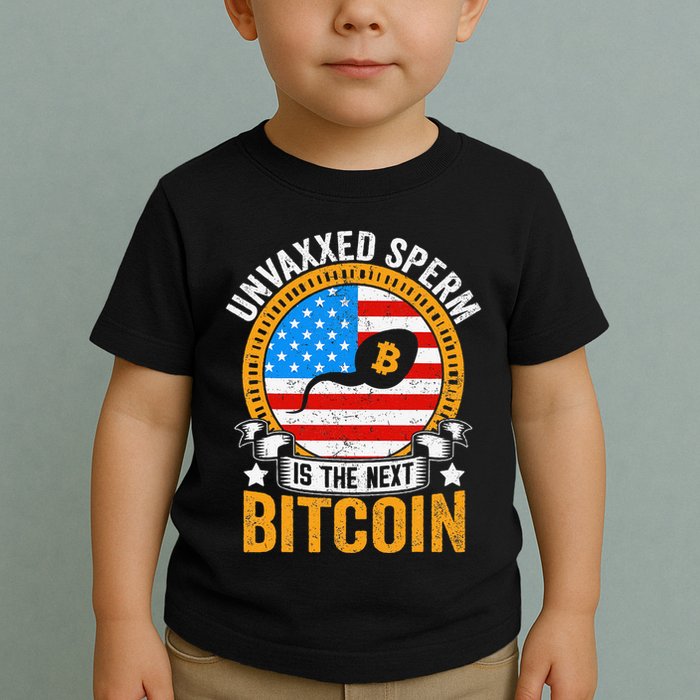 Unvaxxed Sperm Is The Next Bitcoin Toddler T-Shirt