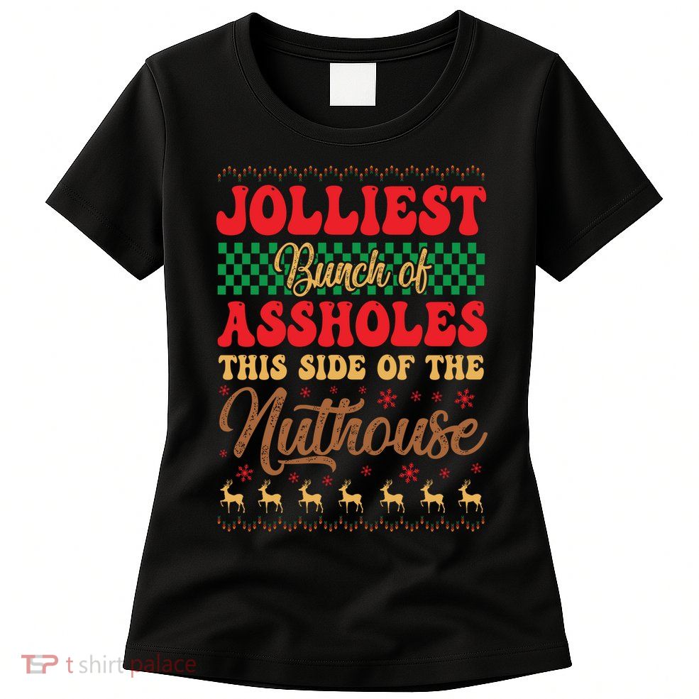 Ugly Sweater Jolliest Bunch Of Assholes This Side Gift Funny Xmas Womens T-Shirt