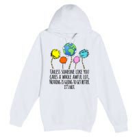 Unless Someone Like You Cares A Whole Awful Lot Premium Pullover Hoodie