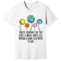 Unless Someone Like You Cares A Whole Awful Lot Premium T-Shirt