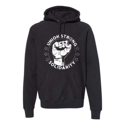 Union Strong Solidarity Fist Workers Rights Us Union Fan Premium Hoodie