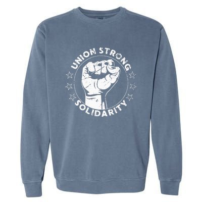 Union Strong Solidarity Fist Workers Rights Us Union Fan Garment-Dyed Sweatshirt