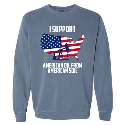 United States Support American Oil From American Soil Garment-Dyed Sweatshirt