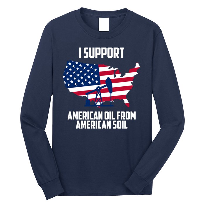 United States Support American Oil From American Soil Long Sleeve Shirt