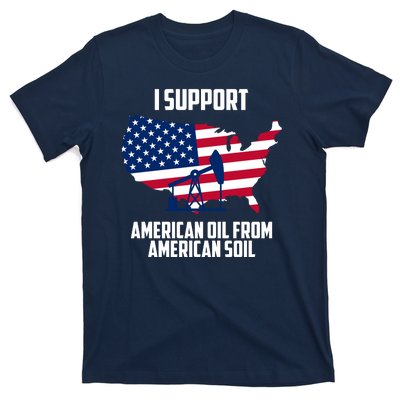 United States Support American Oil From American Soil T-Shirt