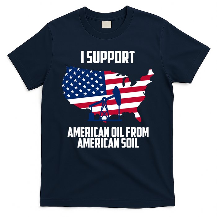 United States Support American Oil From American Soil T-Shirt