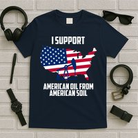 United States Support American Oil From American Soil T-Shirt