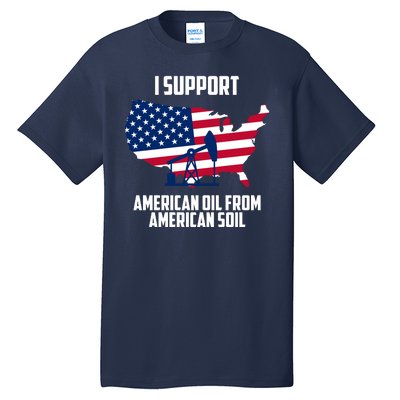 United States Support American Oil From American Soil Tall T-Shirt