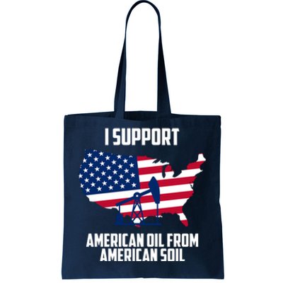 United States Support American Oil From American Soil Tote Bag