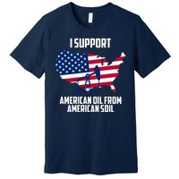 United States Support American Oil From American Soil Premium T-Shirt