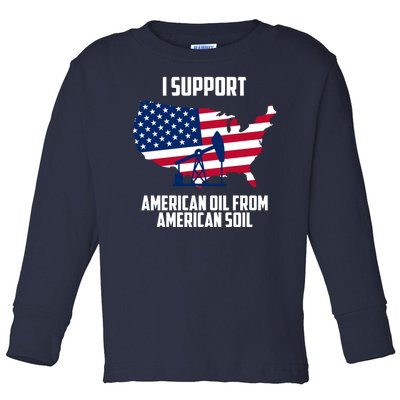 United States Support American Oil From American Soil Toddler Long Sleeve Shirt