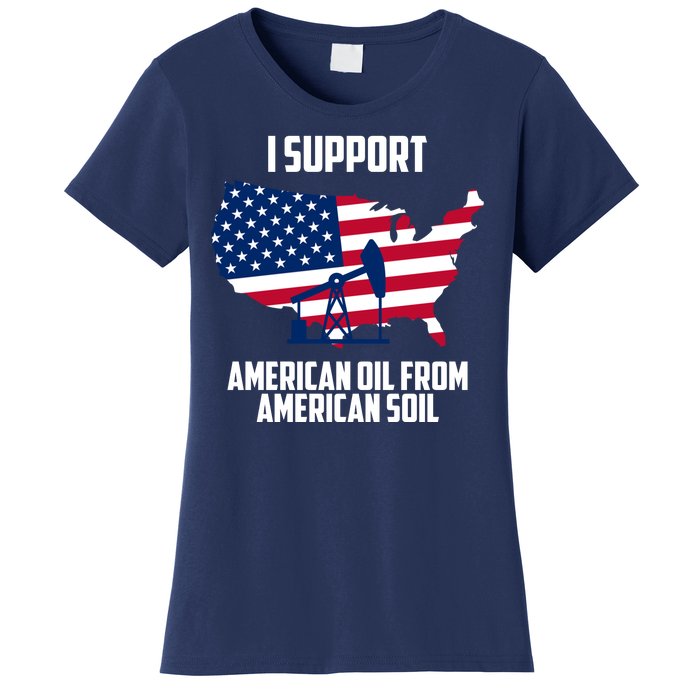 United States Support American Oil From American Soil Women's T-Shirt