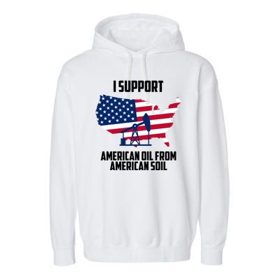 United States Support American Oil From American Soil Garment-Dyed Fleece Hoodie