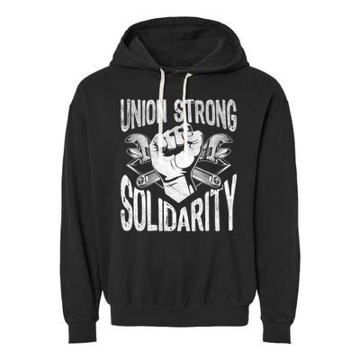 Union Strong Solidarity Labor Day Worker Proud Laborer Gift Garment-Dyed Fleece Hoodie