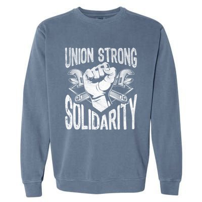 Union Strong Solidarity Labor Day Worker Proud Laborer Gift Garment-Dyed Sweatshirt