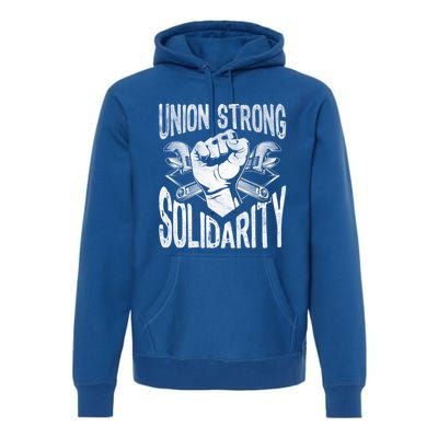 Union Strong Solidarity Labor Day Worker Proud Laborer Gift Premium Hoodie