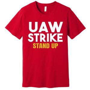 Uaw Strike Stand Up United Auto Workers Union Uaw Strong Red Premium T-Shirt