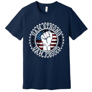 UAW Strong UAW Proud Union Pride UAW Laborer Worker Premium T-Shirt