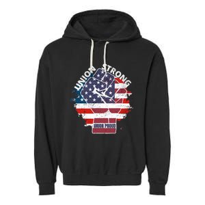 Union Strong Union Proud Labor Day Raised Clinched Fist Garment-Dyed Fleece Hoodie