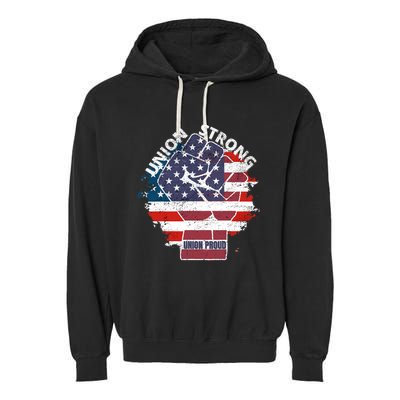 Union Strong Union Proud Labor Day Raised Clinched Fist Garment-Dyed Fleece Hoodie