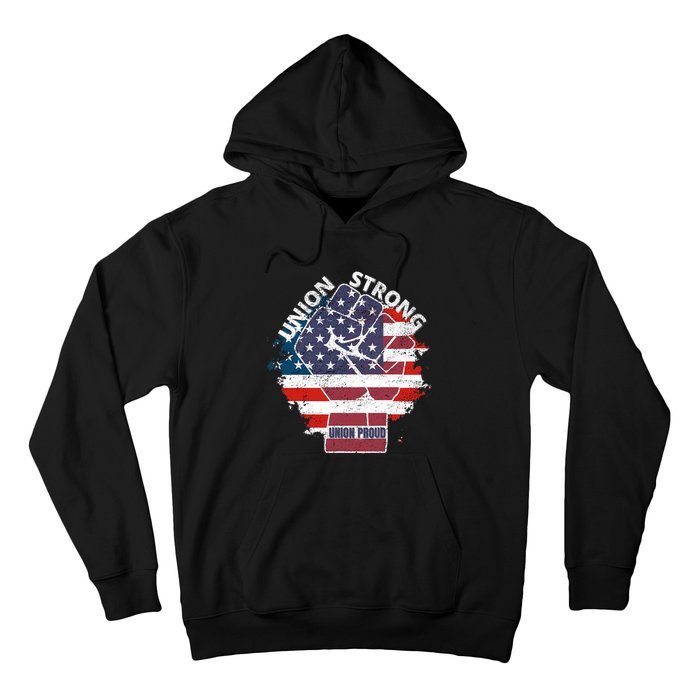 Union Strong Union Proud Labor Day Raised Clinched Fist Hoodie