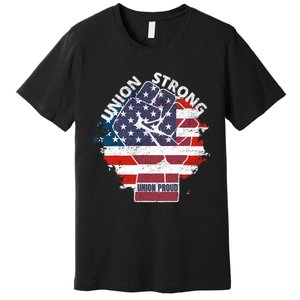 Union Strong Union Proud Labor Day Raised Clinched Fist Premium T-Shirt