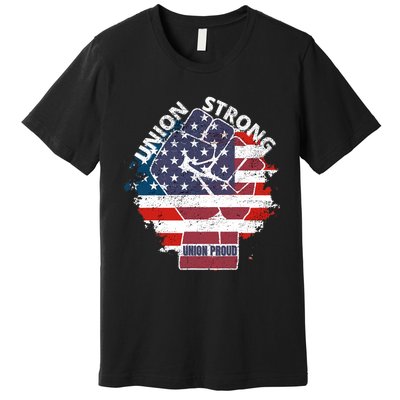 Union Strong Union Proud Labor Day Raised Clinched Fist Premium T-Shirt