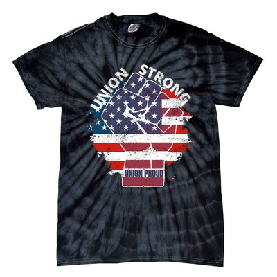 Union Strong Union Proud Labor Day Raised Clinched Fist Tie-Dye T-Shirt